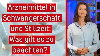 Arzneimittel in Schwangerschaft und Stillzeit: Was gilt es zu beachten?