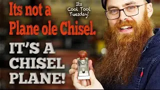 It's Cool Tool Tuesday - Its Not Just a Plane Ole Chisel! Its a Chisel Plane!
