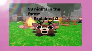 99 nights in the forest!! :3 (explained and small tutorial)