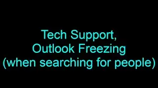 Tech Support, Outlook is freezing when searching for people