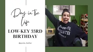 Happy 33rd Birthday! - Day in the Life