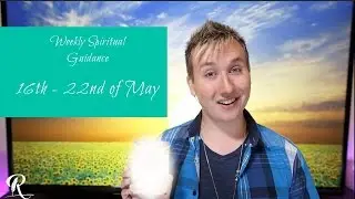 Weekly Spiritual Guidance 16th - 22nd of May with Robert Reeves