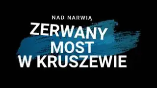 Zerwany most na Narwi w Kruszewie