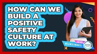 How Can We Build A Positive **safety Culture** At Work? - Office Wellness Insights