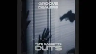 Groove Dealers-Tape Cassette Cuts (slowed+reverb) 1h