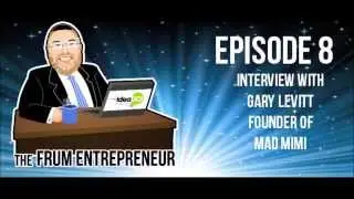 The Frum Entrepreneur Episode 8: Interview with Gary Levitt founder of Mad Mimi