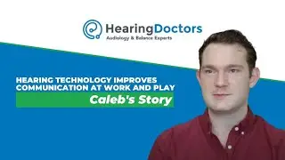 Hearing Technology Improves Communication at Work and Play: Caleb's Story | Hearing Doctors