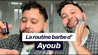 La routine barbe d'Ayoub (@Channel-gk7ep), créateur de contenus | Get Ready With... | HORACE