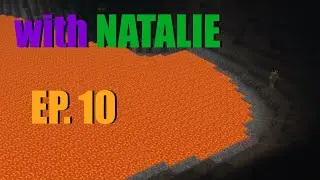 Down to the Lava Lake - Minecraft w/ Natalie [Ep. 10]