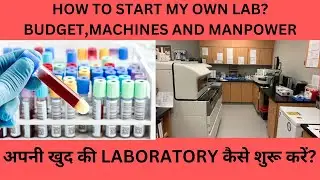 HOW TO START  YOUR OWN  MEDICAL LABORATORY?BUDGET,SPACE,MANPOWER,INSTRUMENTS,LICENCES AND MACHINES
