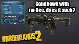Borderlands 2: Sandhawk - Does it suck without the Bee?!