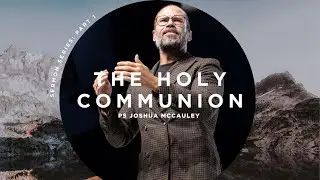 The Holy Communion - Part 1 | Ps Joshua McCauley | Redemption Church