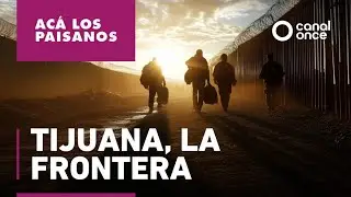 Ac&aacute; los paisanos - Tijuana, la frontera
