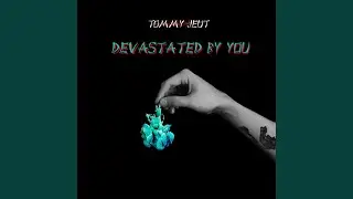 Devastated by You