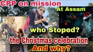 CPP  MISSION  FOR CHRISTIAN  PUBLIC  CHURCH AT ASSAM . WHO CAN STOP CHRISTMAS 