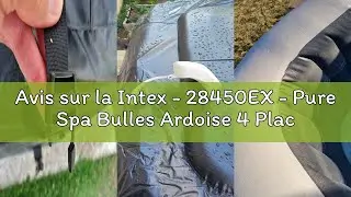 Avis sur la Intex - 28450EX - Pure Spa Bulles Ardoise 4 Places, Gris Ardoise