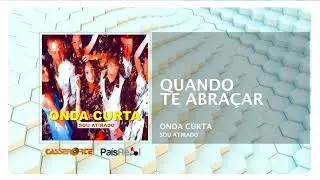 Onda Curta -  Quando Te Abra&ccedil;ar