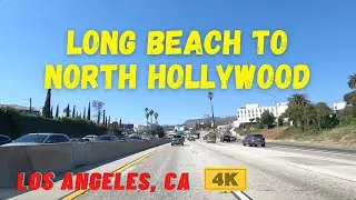 [4K] LONG BEACH to NORTH HOLLYWOOD - Driving in Los Angeles, California, USA - Relaxing Drive ASMR