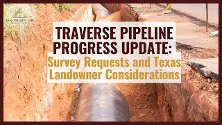 Traverse Pipeline Progress Update:  Survey Requests and Texas Landowner Considerations