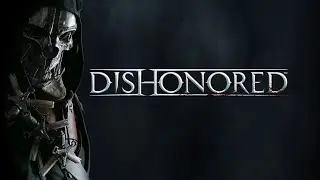 [18+] Dishonored &bull; Прохождение без комментариев &bull; финал &bull; [PC l 2K l 60FPS]