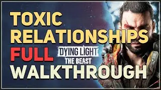 Toxic Relationships Full Walkthrough Dying Light The Beast