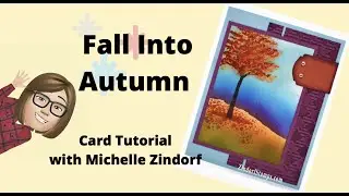 Fall Into Autumn Card Tutorial with Michelle Zindorf