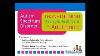 Autism Spectrum Disorder- Transitioning Pediatric Healthcare into Adulthood webinar recording
