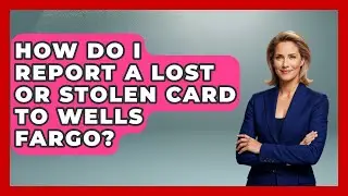 How Do I Report A Lost Or Stolen Card To Wells Fargo? - Ask Your Bank Teller