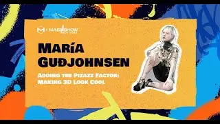 María Guðjohnsen | Adding the Pizazz Factor:  Making 3D Look Cool | #NABNY2023