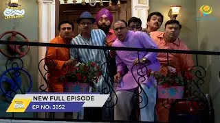 FULL EPISODE! 3952 - Taarak Mehta Ka Ooltah Chashmah - NEW Episodes | तारक मेहता का उल्टा चश्मा