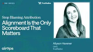 Stop Blaming Attribution. Alignment is What Matters | AirOps & Allyson Havener