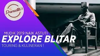 Mudik ke Blitar | Touring & Kulineran 2019 | #TRAVELMORE