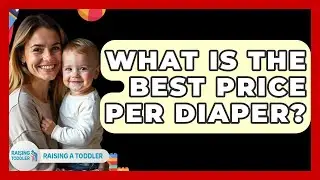 What Is The Best Price Per Diaper? - Raising A Toddler