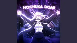 HOCHUKA DOM! (Super Slowed)