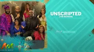 Unscripted (The Reunion) premieres on Africa Magic Showcase