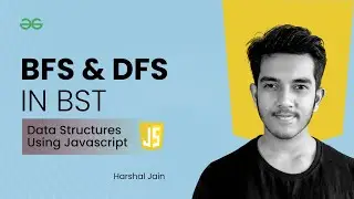 BFS & DFS in BST | Data Structures using JavaScript | GeeksforGeeks Practice