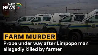 Probe under way after Limpopo man allegedly killed by farmer