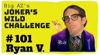 Joker's Wild Challenge #101 Ryan V.