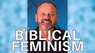 Biblical Feminism | Look It Up | Mike Hilson