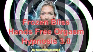Frozen Bliss Hands-Free Orgasm Hypnosis 3.0 &ndash; Powerful HFO ❄ #SammieHypnotizes