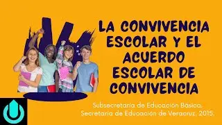 La Convivencia Escolar y el Acuerdo Escolar de Convivencia