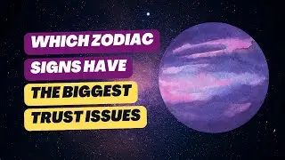 Which Zodiac Signs Have the Biggest Trust Issues 🔒 | Real Reason They Don&rsquo;t Let You In! | Astrology