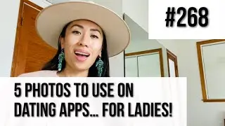 #268: 5 Photos To Use For Dating Apps, FOR LADIES! // Dating Coach // Show Up With Christine Chang