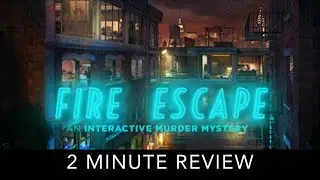 Fire Escape: An Interactive Murder Mystery - 2 Minute Review