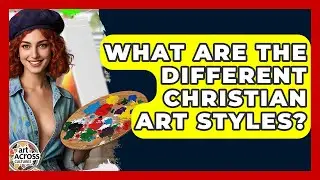 What Are The Different Christian Art Styles? - Art Across Cultures