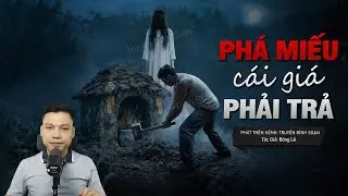 Truyện Ma Đình Soạn Mới: PHÁ MIẾU HOANG GIÁ PHẢI TRẢ – Bệ Đá Trấn Yểm Bị Đập Vỡ Quỷ Đá Đòi Mạng