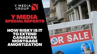HOW RISKY IS IT TO EXTEND CANADIAN MORTGAGE AMORTIZATION || Y Media Special Report