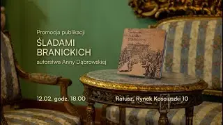 &bdquo;Śladami Branickich&rdquo; Anna Dąbrowska Muzeum Podlaskie Ratusz Rynek Kościuszki 10 12.02.2025