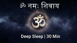 🌙 ॐ नमः शिवाय | 30 Min Deep Sleep Meditation | Calm Mind, Peaceful Night, Divine Protection