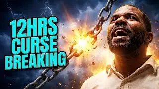 12hrs of Curse breaking prayer | Deliverance Warfare Prayers | Deliverance Chronicles Global Network